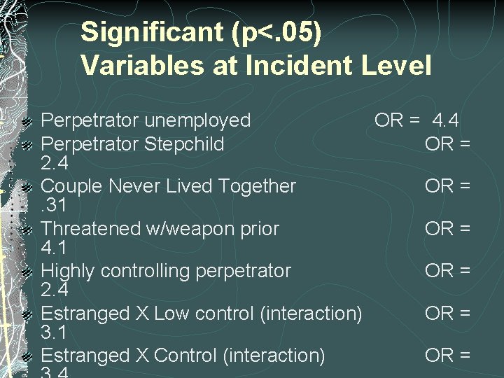 Significant (p<. 05) Variables at Incident Level Perpetrator unemployed OR = 4. 4 Perpetrator