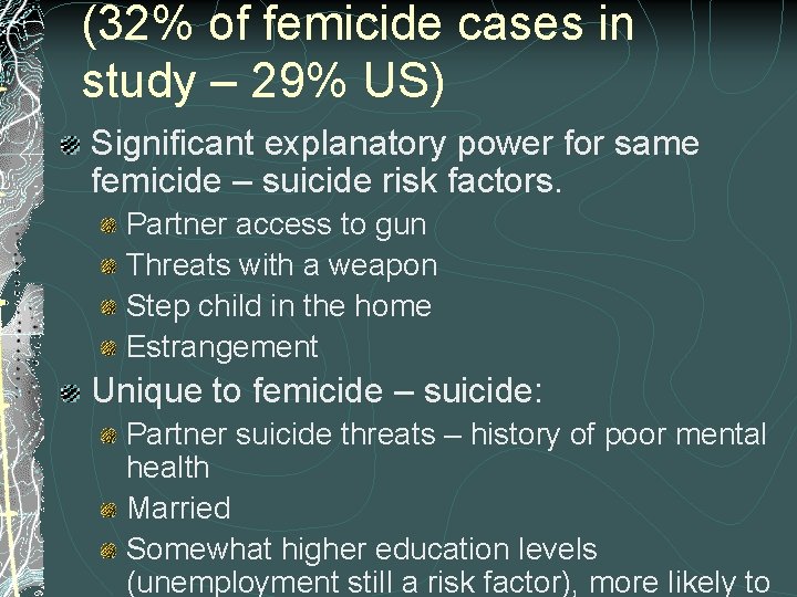 (32% of femicide cases in study – 29% US) Significant explanatory power for same
