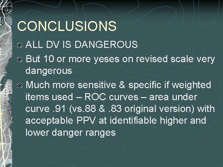 CONCLUSIONS ALL DV IS DANGEROUS But 10 or more yeses on revised scale very