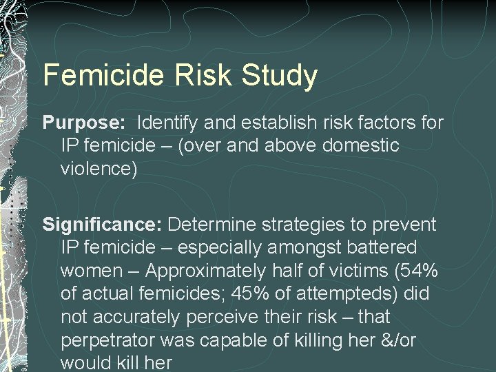 Femicide Risk Study Purpose: Identify and establish risk factors for IP femicide – (over