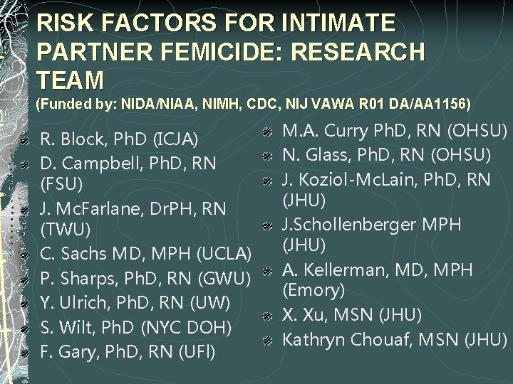 RISK FACTORS FOR INTIMATE PARTNER FEMICIDE: RESEARCH TEAM (Funded by: NIDA/NIAA, NIMH, CDC, NIJ