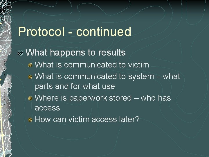 Protocol - continued What happens to results What is communicated to victim What is