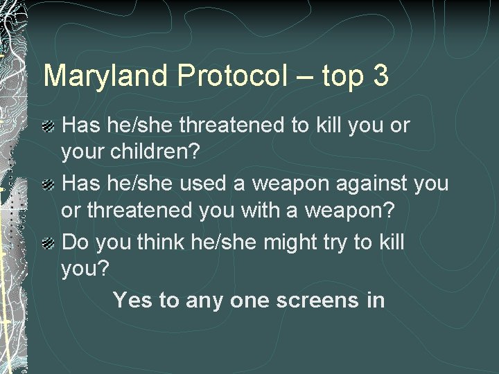 Maryland Protocol – top 3 Has he/she threatened to kill you or your children?