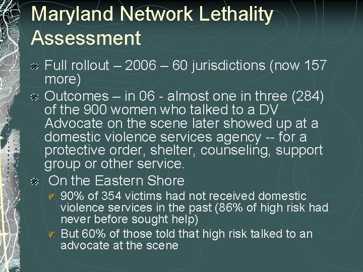 Maryland Network Lethality Assessment Full rollout – 2006 – 60 jurisdictions (now 157 more)