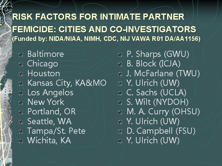 RISK FACTORS FOR INTIMATE PARTNER FEMICIDE: CITIES AND CO-INVESTIGATORS (Funded by: NIDA/NIAA, NIMH, CDC,