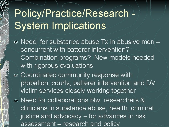 Policy/Practice/Research - System Implications Need for substance abuse Tx in abusive men – concurrent