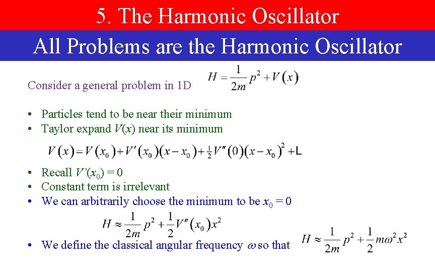 5. The Harmonic Oscillator All Problems are the Harmonic Oscillator Consider a general problem