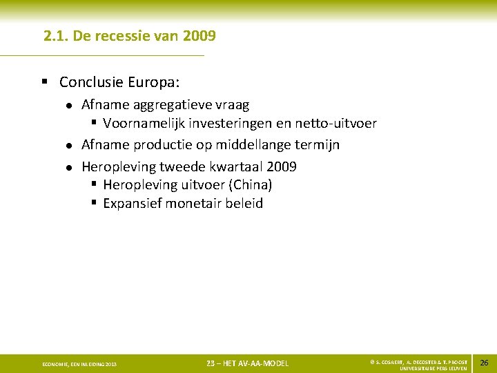 2. 1. De recessie van 2009 § Conclusie Europa: l l l Afname aggregatieve