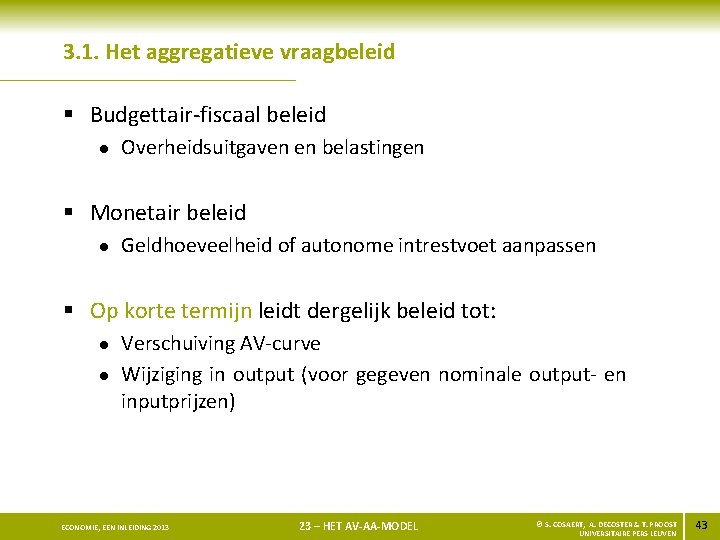 3. 1. Het aggregatieve vraagbeleid § Budgettair-fiscaal beleid l Overheidsuitgaven en belastingen § Monetair