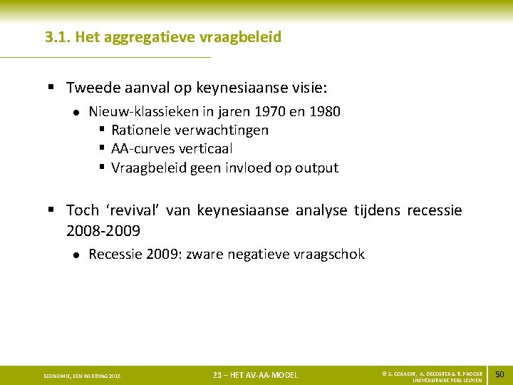 3. 1. Het aggregatieve vraagbeleid § Tweede aanval op keynesiaanse visie: l Nieuw-klassieken in