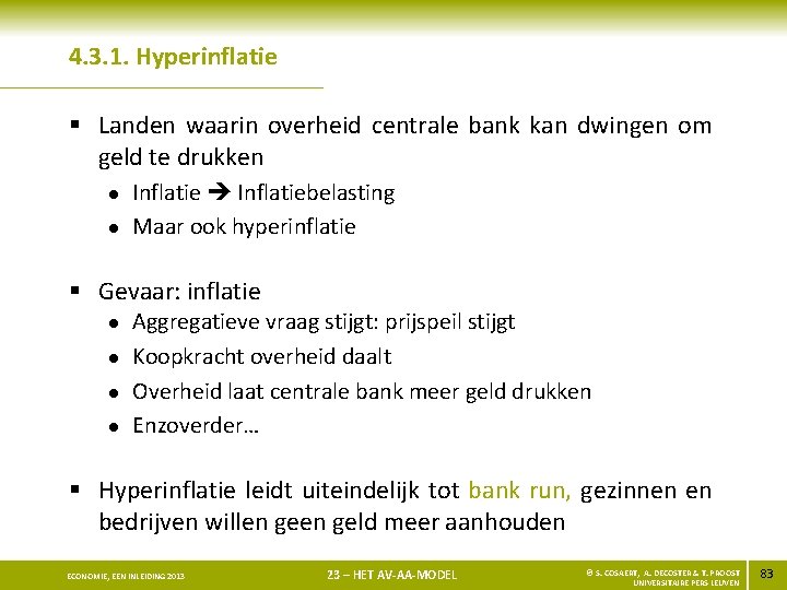4. 3. 1. Hyperinflatie § Landen waarin overheid centrale bank kan dwingen om geld