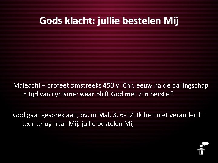 Gods klacht: jullie bestelen Mij Maleachi – profeet omstreeks 450 v. Chr, eeuw na