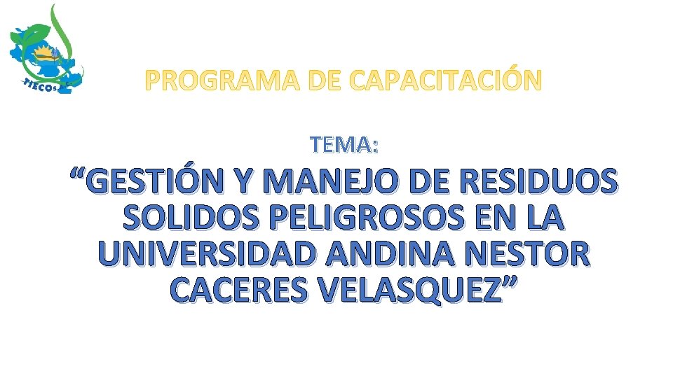 TEMA: “GESTIÓN Y MANEJO DE RESIDUOS SOLIDOS PELIGROSOS EN LA UNIVERSIDAD ANDINA NESTOR CACERES TEMA: “GESTIÓN Y MANEJO DE RESIDUOS SOLIDOS PELIGROSOS EN LA UNIVERSIDAD ANDINA NESTOR CACERES