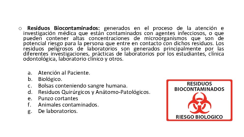 o Residuos Biocontaminados: generados en el proceso de la atención e investigación médica que o Residuos Biocontaminados: generados en el proceso de la atención e investigación médica que