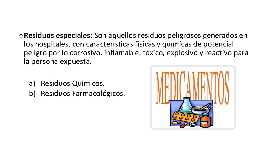 o Residuos especiales: Son aquellos residuos peligrosos generados en los hospitales, con características físicas o Residuos especiales: Son aquellos residuos peligrosos generados en los hospitales, con características físicas