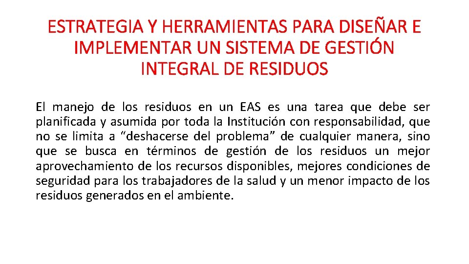 ESTRATEGIA Y HERRAMIENTAS PARA DISEÑAR E IMPLEMENTAR UN SISTEMA DE GESTIÓN INTEGRAL DE RESIDUOS ESTRATEGIA Y HERRAMIENTAS PARA DISEÑAR E IMPLEMENTAR UN SISTEMA DE GESTIÓN INTEGRAL DE RESIDUOS