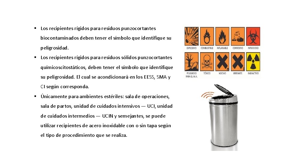§ Los recipientes rígidos para residuos punzocortantes biocontaminados deben tener el símbolo que identifique § Los recipientes rígidos para residuos punzocortantes biocontaminados deben tener el símbolo que identifique