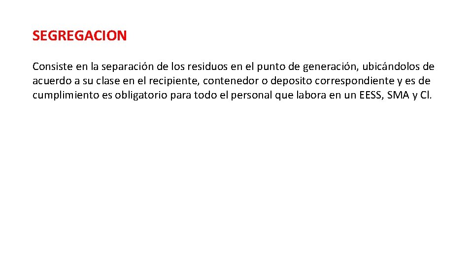 SEGREGACION Consiste en la separación de los residuos en el punto de generación, ubicándolos SEGREGACION Consiste en la separación de los residuos en el punto de generación, ubicándolos