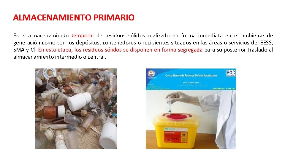ALMACENAMIENTO PRIMARIO Es el almacenamiento temporal de residuos sólidos realizado en forma inmediata en ALMACENAMIENTO PRIMARIO Es el almacenamiento temporal de residuos sólidos realizado en forma inmediata en