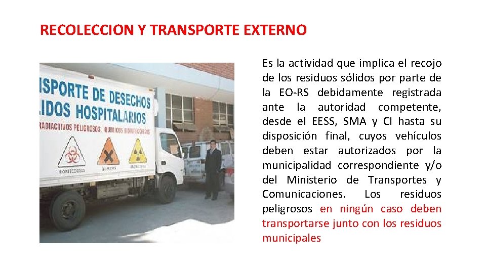 RECOLECCION Y TRANSPORTE EXTERNO Es la actividad que implica el recojo de los residuos RECOLECCION Y TRANSPORTE EXTERNO Es la actividad que implica el recojo de los residuos