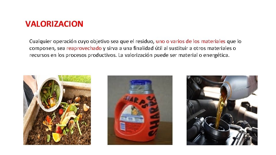 VALORIZACION Cualquier operación cuyo objetivo sea que el residuo, uno o varios de los VALORIZACION Cualquier operación cuyo objetivo sea que el residuo, uno o varios de los