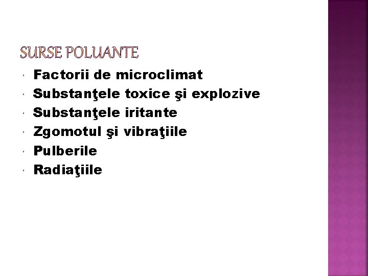  Factorii de microclimat Substanţele toxice şi explozive Substanţele iritante Zgomotul şi vibraţiile Pulberile