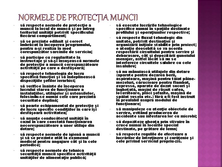  să respecte normele de protecţie a muncii la locul de muncă şi pe