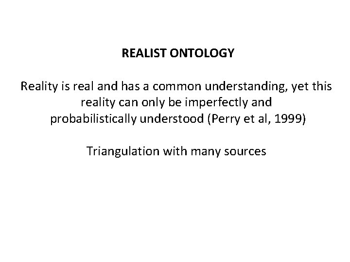 REALIST ONTOLOGY Reality is real and has a common understanding, yet this reality can