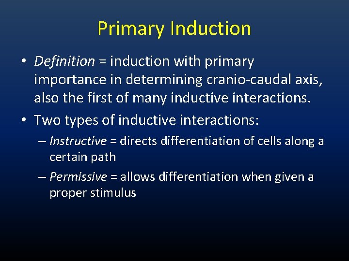 Primary Induction • Definition = induction with primary importance in determining cranio-caudal axis, also Primary Induction • Definition = induction with primary importance in determining cranio-caudal axis, also