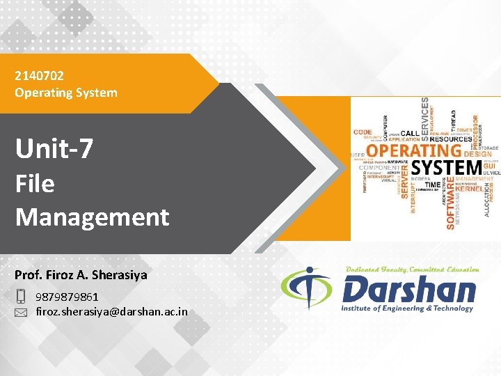 2140702 Operating System Unit-7 File Management Prof. Firoz A. Sherasiya 9879879861 firoz. sherasiya@darshan. ac.