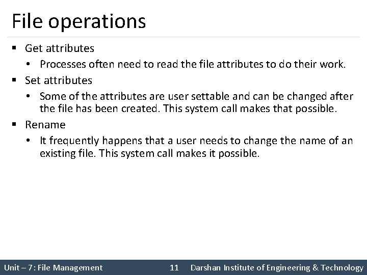 File operations § Get attributes • Processes often need to read the file attributes