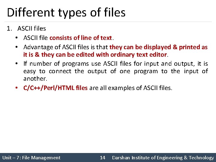 Different types of files 1. ASCII files • ASCII file consists of line of