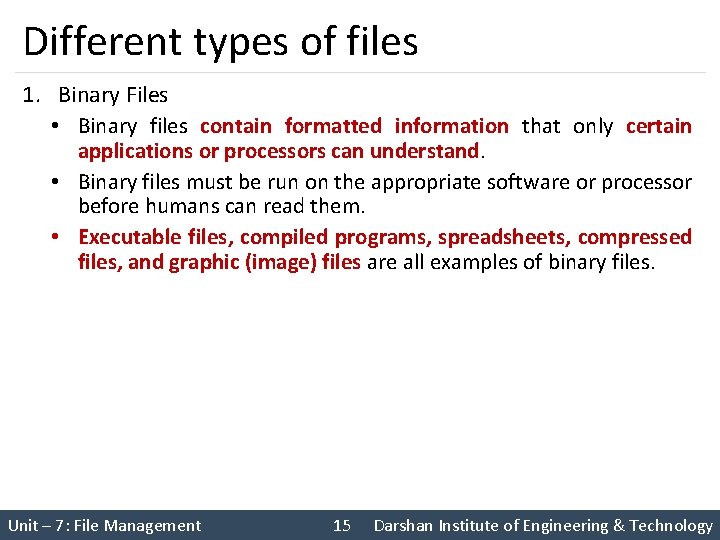 Different types of files 1. Binary Files • Binary files contain formatted information that