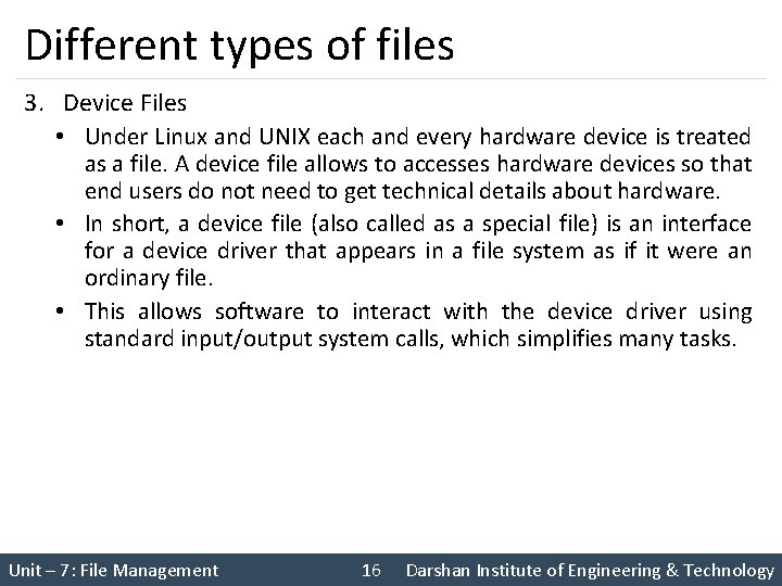 Different types of files 3. Device Files • Under Linux and UNIX each and