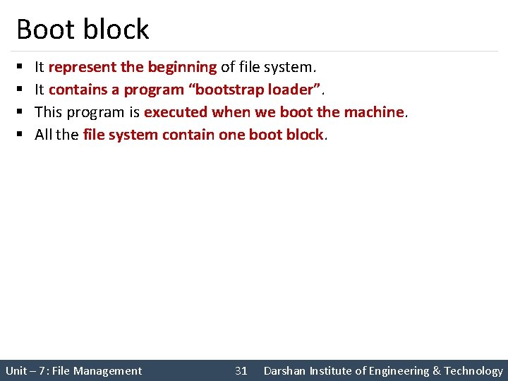 Boot block § § It represent the beginning of file system. It contains a