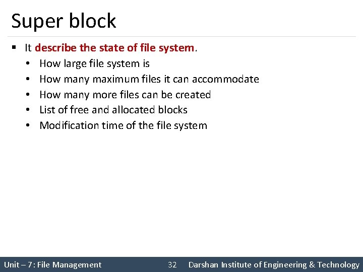 Super block § It describe the state of file system. • How large file