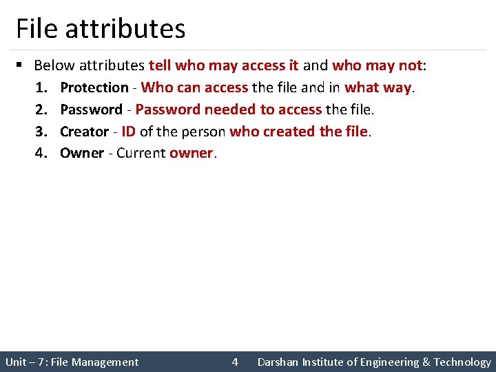File attributes § Below attributes tell who may access it and who may not: