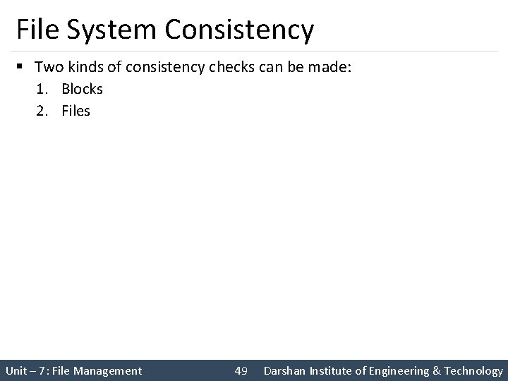 File System Consistency § Two kinds of consistency checks can be made: 1. Blocks