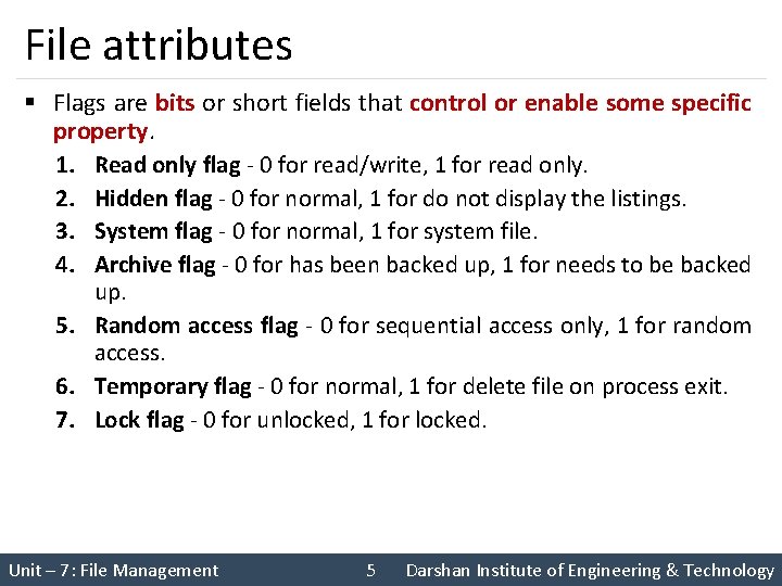 File attributes § Flags are bits or short fields that control or enable some
