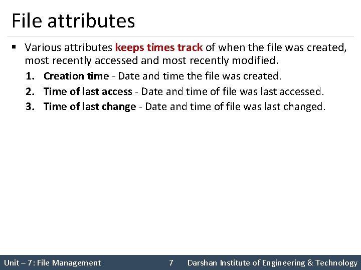 File attributes § Various attributes keeps times track of when the file was created,