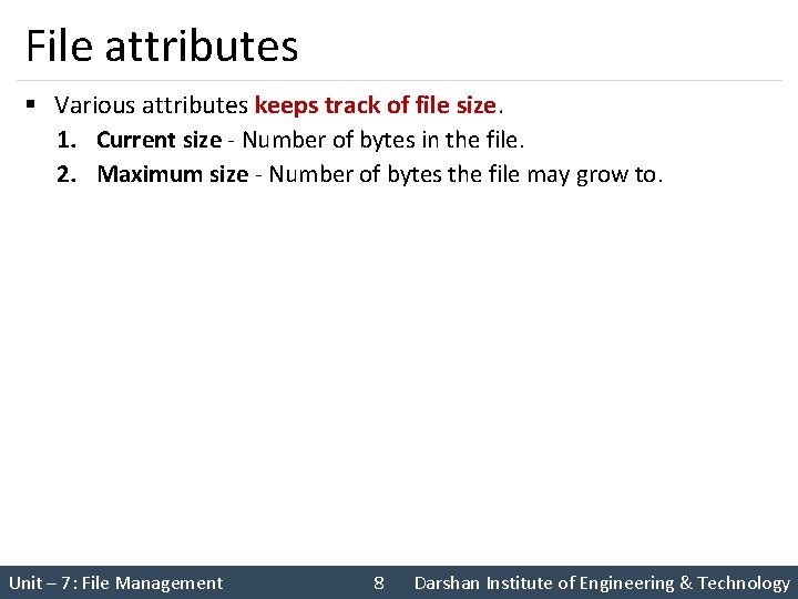 File attributes § Various attributes keeps track of file size. 1. Current size -