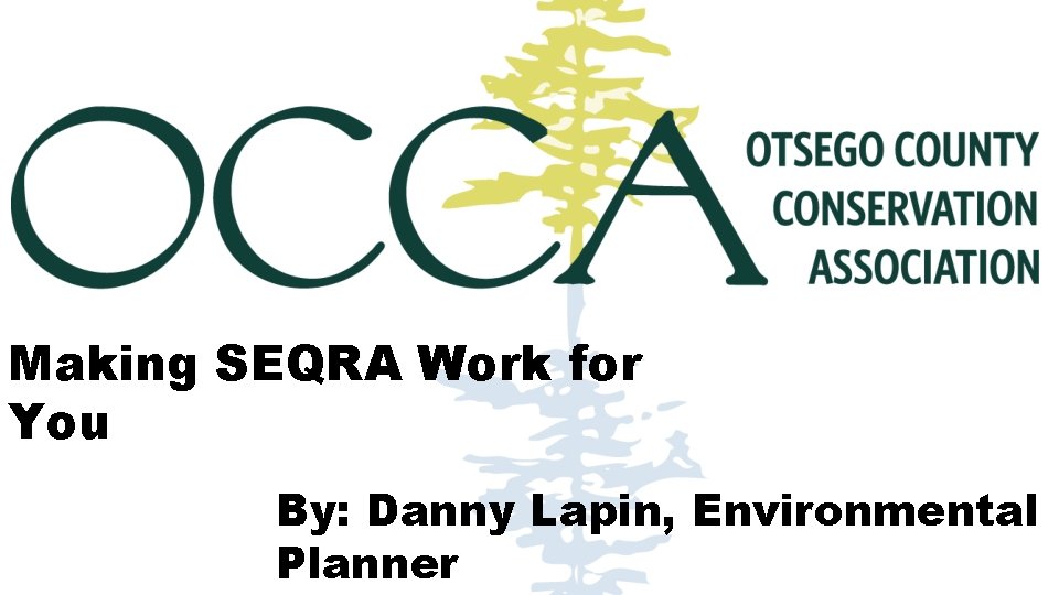 Making SEQRA Work for You By: Danny Lapin, Environmental Planner 