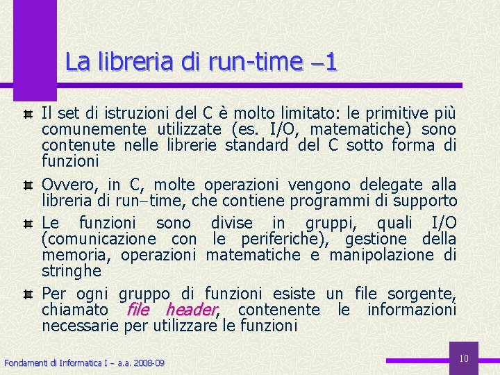 La libreria di run-time 1 Il set di istruzioni del C è molto limitato: