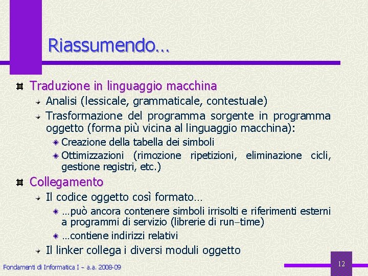 Riassumendo… Traduzione in linguaggio macchina Analisi (lessicale, grammaticale, contestuale) Trasformazione del programma sorgente in