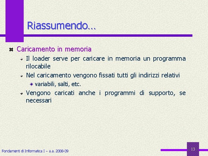 Riassumendo… Caricamento in memoria Il loader serve per caricare in memoria un programma rilocabile