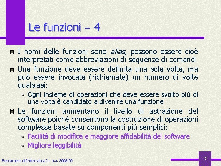 Le funzioni 4 I nomi delle funzioni sono alias, alias possono essere cioè interpretati