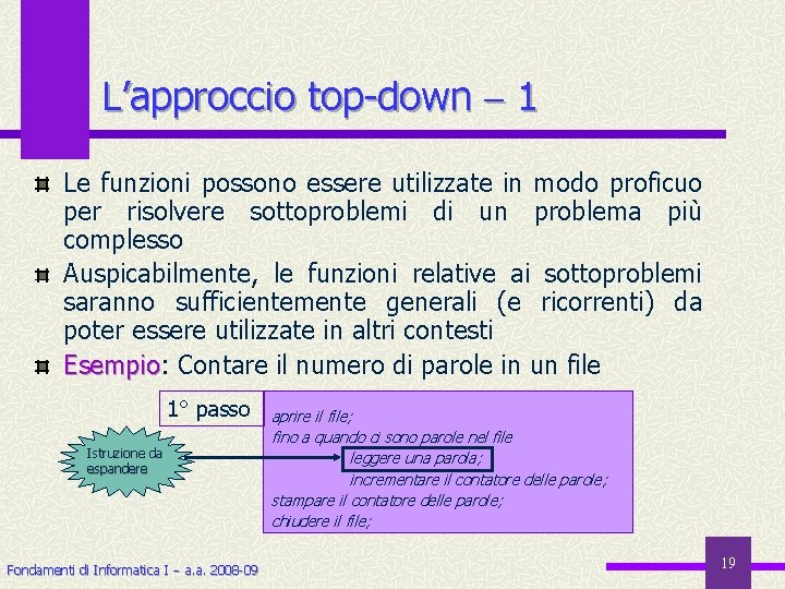 L’approccio top-down 1 Le funzioni possono essere utilizzate in modo proficuo per risolvere sottoproblemi