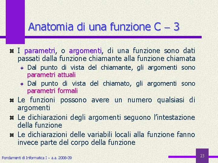 Anatomia di una funzione C 3 I parametri, parametri o argomenti, argomenti di una