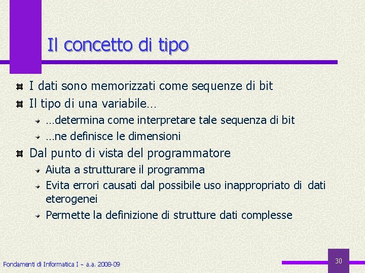 Il concetto di tipo I dati sono memorizzati come sequenze di bit Il tipo