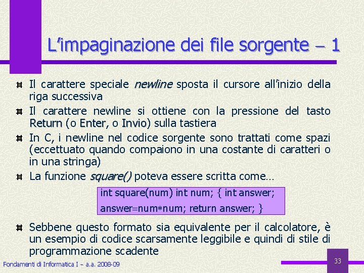 L’impaginazione dei file sorgente 1 Il carattere speciale newline sposta il cursore all’inizio della